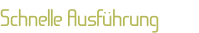 Schnelle Ausführung
