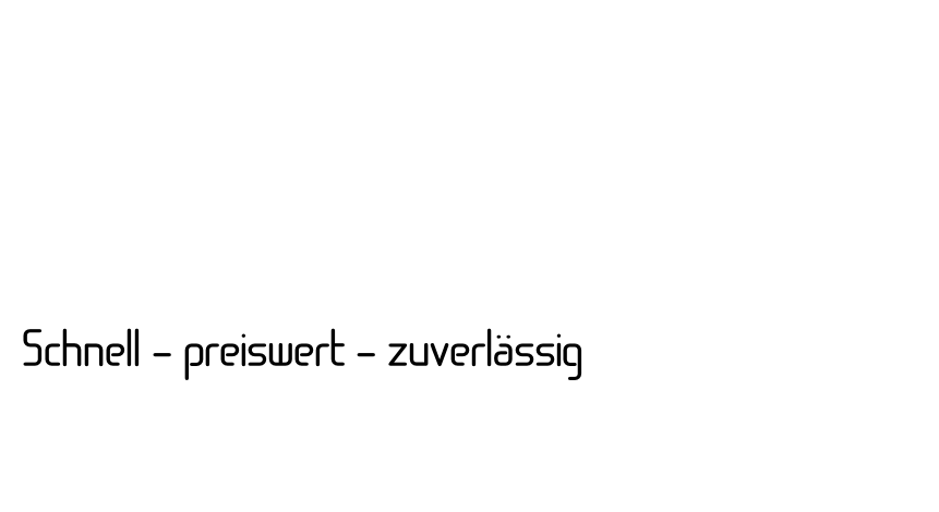 Schnell - preiswert - zuverlässig

