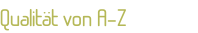 Qualität von A-Z
